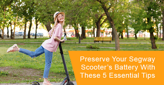 Preserve your segway scooter’s battery with these 5 essential tips